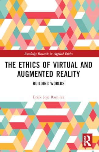 The Ethics of Virtual and Augmented Reality: Building Worlds