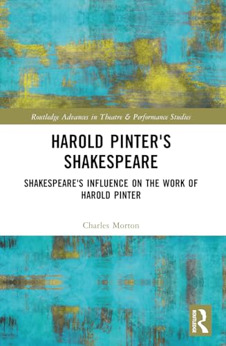 Harold Pinter's Shakespeare: Shakespeare's Influence on the Work of Harold Pinter