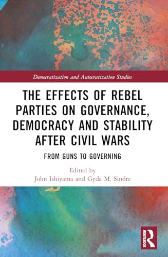 The Effects of Rebel Parties on Governance, Democracy and Stability after Civil Wars: From Guns to Governing