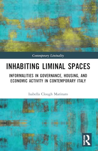 Inhabiting Liminal Spaces: Informalities in Governance, Housing, and Economic Activity in Contemporary Italy