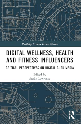 Digital Wellness, Health and Fitness Influencers: Critical Perspectives on Digital Guru Media