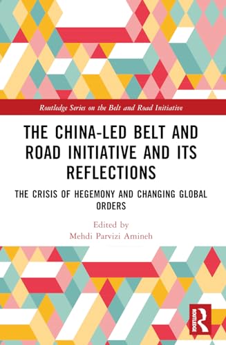 The China-led Belt and Road Initiative and its Reflections: The Crisis of Hegemony and Changing Global Orders