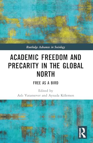 Academic Freedom and Precarity in the Global North: Free as a Bird
