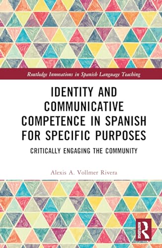Identity and Communicative Competence in Spanish for Specific Purposes: Critically Engaging the Community