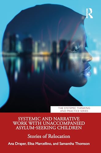 Systemic and Narrative Work with Unaccompanied Asylum-Seeking Children: Stories of Relocation