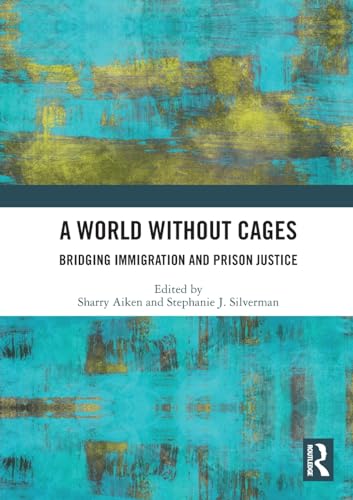 A World Without Cages: Bridging Immigration and Prison Justice