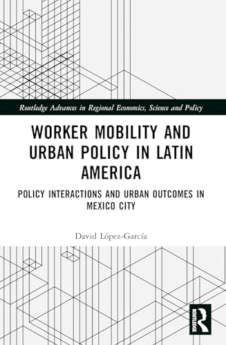 Worker Mobility and Urban Policy in Latin America: Policy Interactions and Urban Outcomes in Mexico City