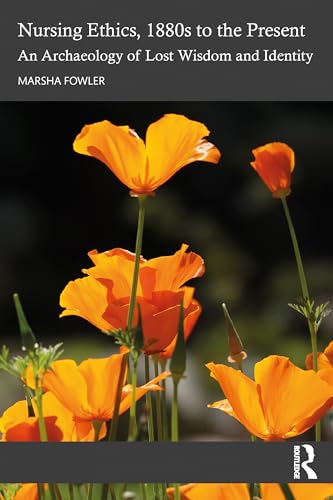 Nursing Ethics, 1880s to the Present: An Archaeology of Lost Wisdom and Identity