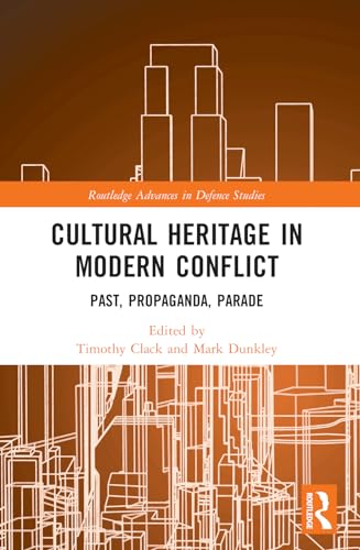 Cultural Heritage in Modern Conflict: Past, Propaganda, Parade