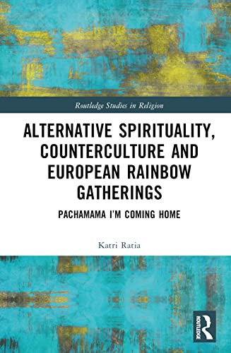 Alternative Spirituality, Counterculture, and European Rainbow Gatherings: Pachamama, I’m Coming Home