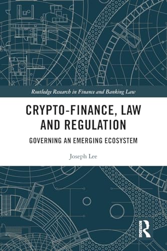 Crypto-Finance, Law and Regulation: Governing an Emerging Ecosystem