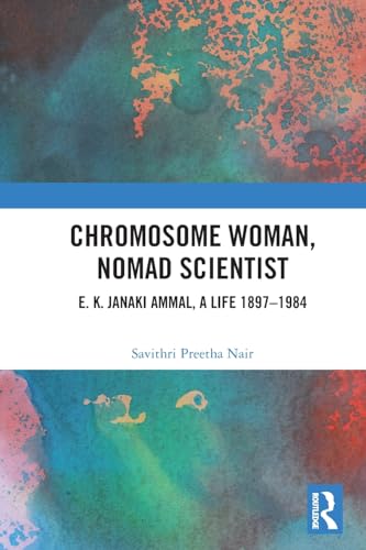 Chromosome Woman, Nomad Scientist: E. K. Janaki Ammal, A Life 1897–1984