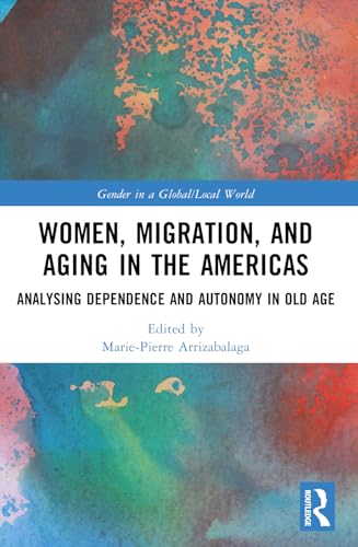 Women, Migration, and Aging in the Americas: Analyzing Dependence and Autonomy in Old Age