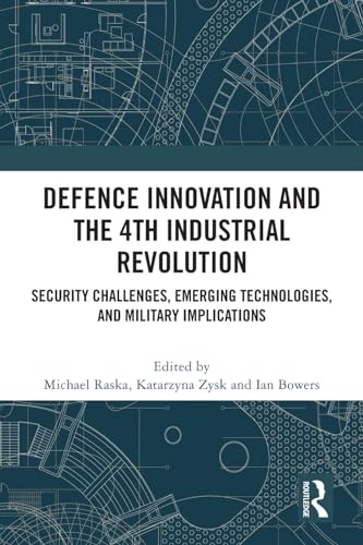 Defence Innovation and the 4th Industrial Revolution: Security Challenges, Emerging Technologies, and Military Implications