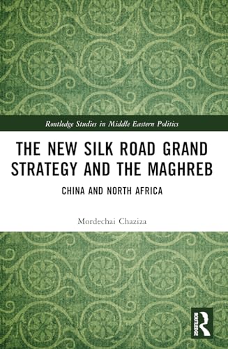 The New Silk Road Grand Strategy and the Maghreb: China and North Africa