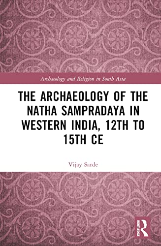 The Archaeology of the N?tha Samprad?ya in Western India, 12th to 15th Century