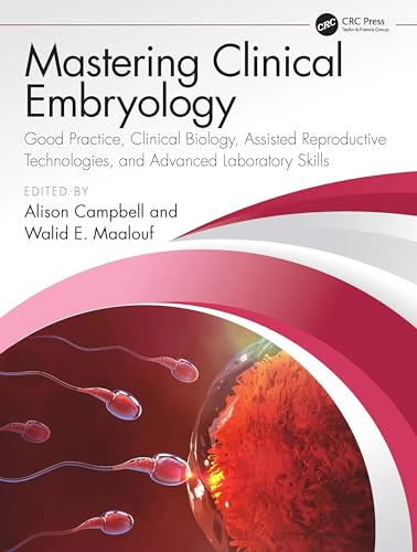 Mastering Clinical Embryology: Good Practice, Clinical Biology, Assisted Reproductive Technologies, and Advanced Laboratory Skills