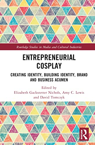 Entrepreneurial Cosplay: Creating Identity, Building Identity, Brand and Business Acumen