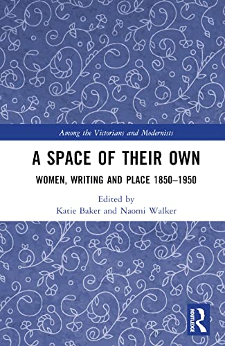 A Space of Their Own: Women, Writing and Place 1850-1950