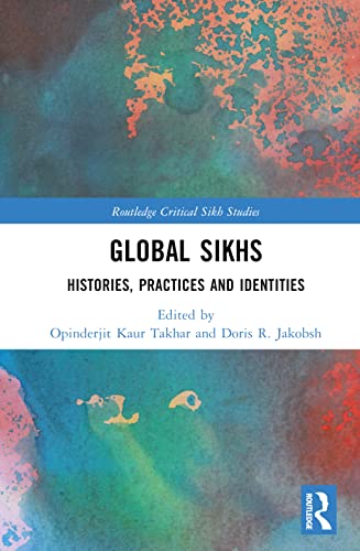 Global Sikhs: Histories, Practices and Identities