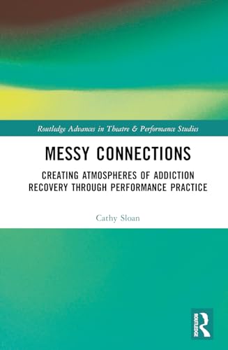 Messy Connections: Creating Atmospheres of Addiction Recovery Through Performance Practice
