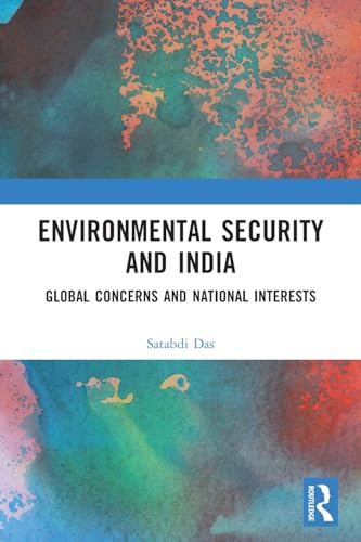 Environmental Security and India: Global Concerns and National Interests