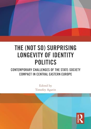 The (Not So) Surprising Longevity of Identity Politics: Contemporary Challenges of the State-Society Compact in Central Eastern Europe