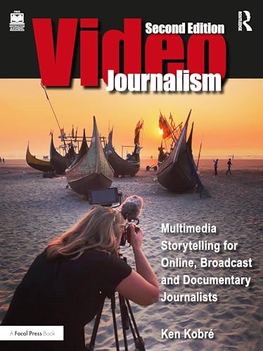 Videojournalism: Multimedia Storytelling for Online, Broadcast and Documentary Journalists