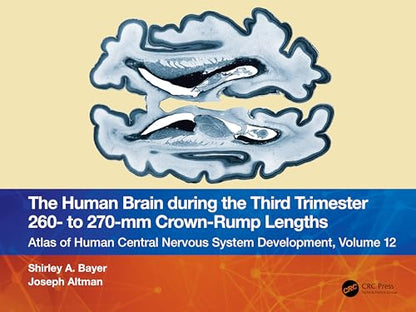 The Human Brain during the Third Trimester 260– to 270–mm Crown-Rump Lengths: Atlas of Central Nervous System Development, Volume 12