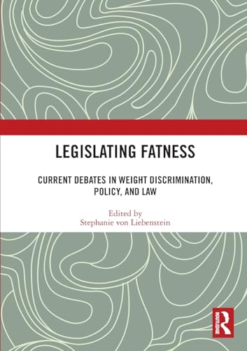 Legislating Fatness: Current Debates in Weight Discrimination, Policy, and Law
