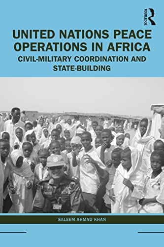 United Nations Peace Operations in Africa: Civil-Military Coordination and State-Building