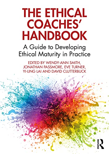 The Ethical Coaches’ Handbook: A Guide to Developing Ethical Maturity in Practice