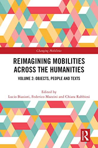 Reimagining Mobilities across the Humanities: Volume 2: Objects, People and Texts