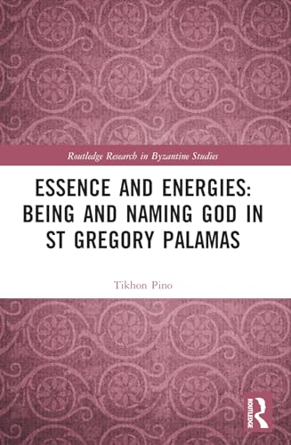 Essence and Energies: Being and Naming God in St Gregory Palamas