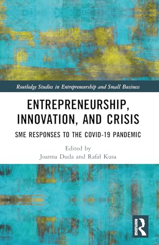 Entrepreneurship, Innovation, and Crisis: SME Responses to the COVID-19 Pandemic