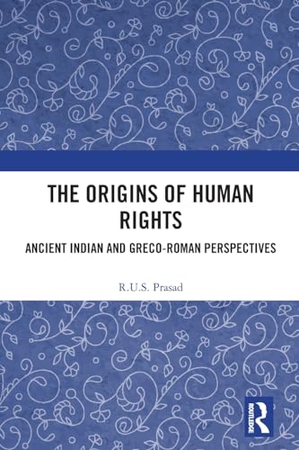 The Origins of Human Rights: Ancient Indian and Greco-Roman Perspectives