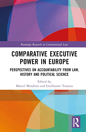 Comparative Executive Power in Europe: Perspectives on Accountability from Law, History and Political Science