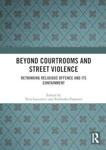 Beyond Courtrooms and Street Violence: Rethinking Religious Offence and Its Containment