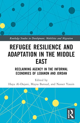 Refugee Resilience and Adaptation in the Middle East: Reclaiming Agency in the Informal Economies of Lebanon and Jordan