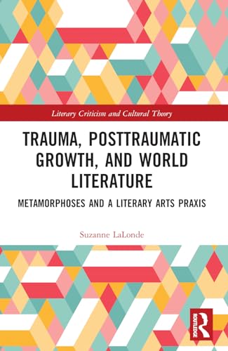 Trauma, Posttraumatic Growth, and World Literature: Metamorphoses and a Literary Arts Praxis