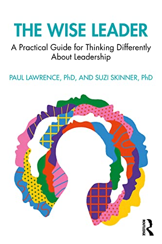 The Wise Leader: A Practical Guide for Thinking Differently About Leadership Development