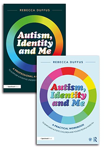 Autism, Identity and Me A Practical Workbook and Professional Guide to Empower Autistic Children and Young People Aged 10+