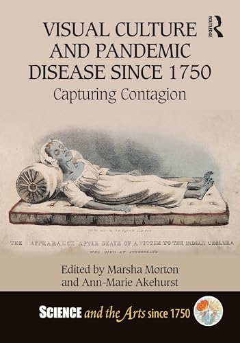 Visual Culture and Pandemic Disease Since 1750: Capturing Contagion