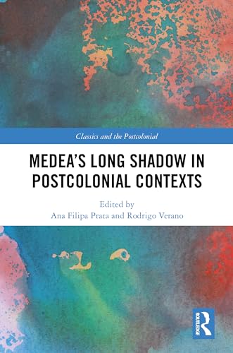Medea’s Long Shadow in Postcolonial Contexts