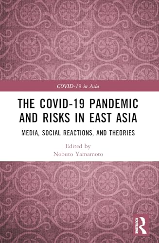 The COVID-19 Pandemic and Risks in East Asia: Media, Social Reactions, and Theories