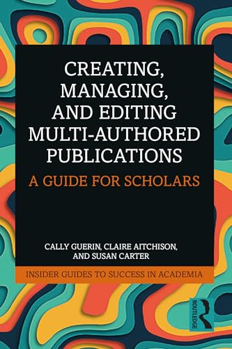 Creating, Managing, and Editing Multi-Authored Publications: A Guide for Scholars