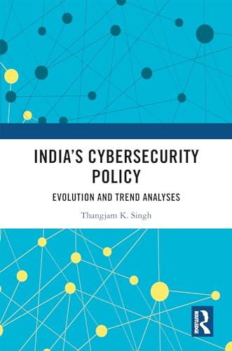 India’s Cybersecurity Policy: Evolution and Trend Analyses