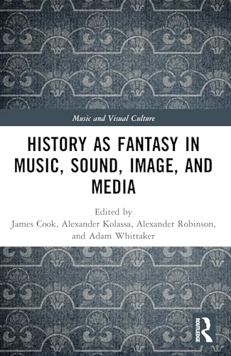 History as Fantasy in Music, Sound, Image and Media