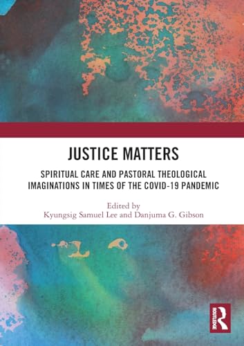 Justice Matters: Spiritual Care and Pastoral Theological Imaginations in Times of the COVID-19 Pandemic