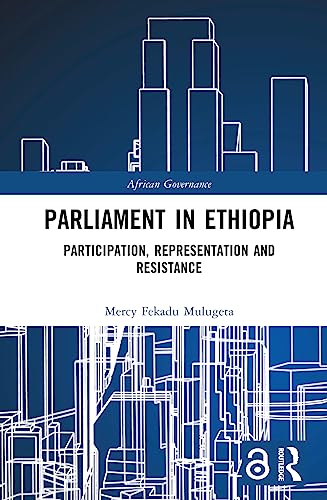 Parliament in Ethiopia: Participation, Representation and Resistance